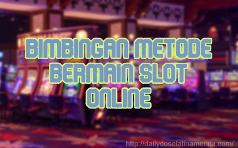 Bimbingan Metode Bermain Slot Online