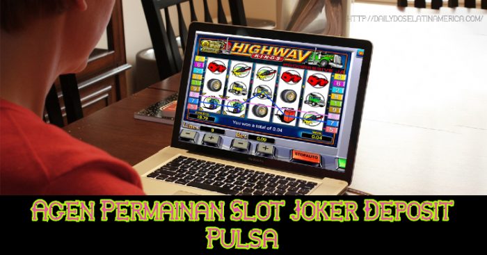 Agen Permainan Slot Joker Deposit Pulsa