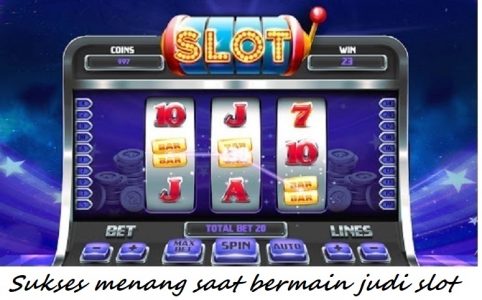 Sukses menang saat bermain judi slot